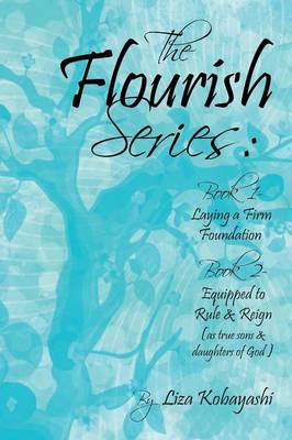 The Flourish Series: Book 1- Laying a Firm Foundation Book 2- Equipped to Rule & Reign (as True Sons & Daughters of God) (Paperback)