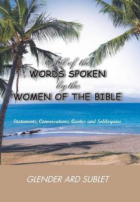 All of the Words Spoken by the Women of the Bible (Hardback)