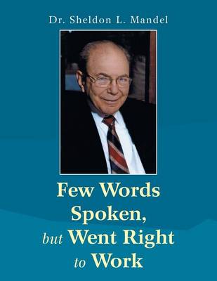 Few Words Spoken, But Went Right to Work: Dr. Sheldon L. Mandel (Paperback)