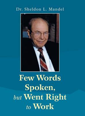 Few Words Spoken, But Went Right to Work: Dr. Sheldon L. Mandel (Hardback)
