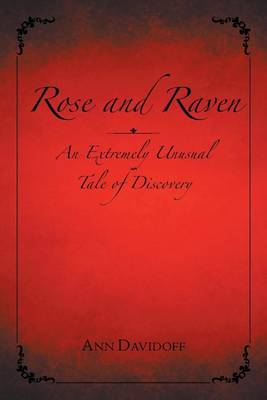 Rose and Raven: An Extremely Unusual Tale of Discovery (Paperback)