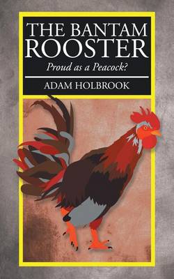 The Bantam Rooster: Proud as a Peacock? (Paperback)