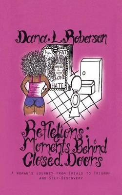 Reflections: Moments Behind Closed Doors: A Woman's Journey from Trials to Triumph and Self-Discovery (Paperback)