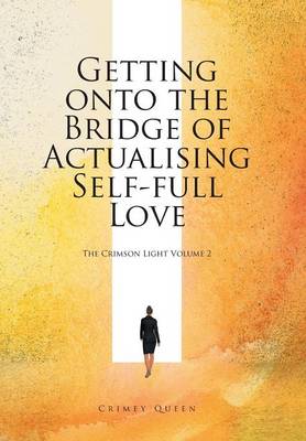 Getting Onto the Bridge of Actualising Self-Full Love: The Crimson Light Volume 2 (Hardback)