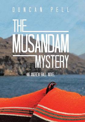 The Musandam Mystery: An Andrew Ball Novel (Hardback)