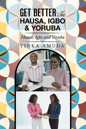 Get Better in Hausa, Igbo & Yoruba: Hausa, Igbo and Yoruba (Paperback)