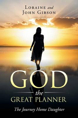 God the Great Planner: The Journey Home Daughter (Paperback)