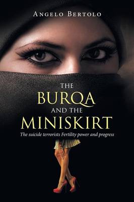 The Burqa and the Miniskirt: The Suicide Terrorists Fertility Power and Progress (Paperback)