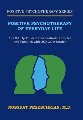 Positive Psychotherapy of Everyday Life: A Self-Help Guide for Individuals, Couples and Families with 250 Case Stories (Hardback)