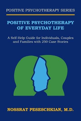 Positive Psychotherapy of Everyday Life: A Self-Help Guide for Individuals, Couples and Families with 250 Case Stories (Paperback)