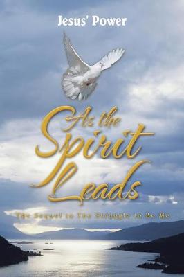 As the Spirit Leads: The Sequel to the Struggle to Be Me (Paperback)