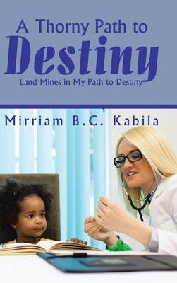 A Thorny Path to Destiny: Land Mines in My Path to Destiny (Hardback)