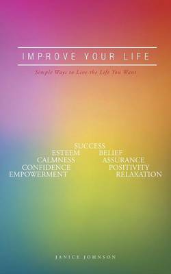 Improve Your Life: Simple Ways to Live the Life You Want (Paperback)