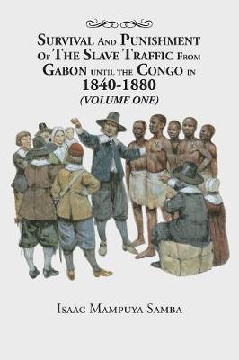 Survival and Punishment of the Slave Traffic from Gabon Until the Congo in 1840-1880 (Volume One) (Paperback)