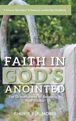 Faith in God's Anointed: The Gracefulness of Believing in Your Pastor (Hardback)