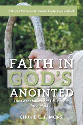 Faith in God's Anointed: The Gracefulness of Believing in Your Pastor (Paperback)