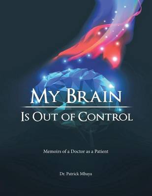 My Brain Is Out of Control: Memoirs of a Doctor as a Patient (Paperback)