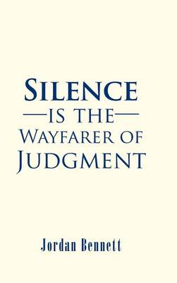 Silence Is the Wayfarer of Judgment (Hardback)
