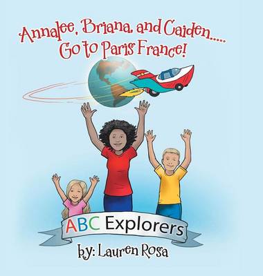 Annalee, Briana, and Caiden . . . Go to Paris France! (Hardback)