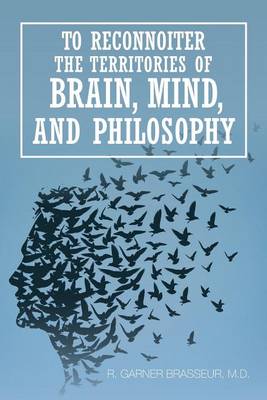 To Reconnoiter the Territories of Brain, Mind, and Philosophy (Paperback)