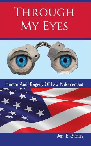Through My Eyes: Humor & Tragedy of Law Enforcement (Paperback)