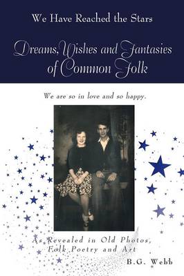 Dreams, Wishes, and Fantasies of Common Folk: As Revealed in Old Photos, Folk Poetry and Art (Paperback)