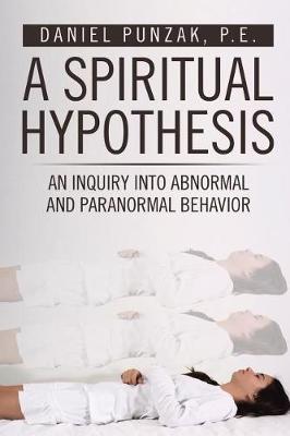 A Spiritual Hypothesis: An Inquiry into Abnormal and Paranormal Behavior (Paperback)
