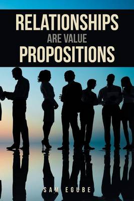 Relationships Are Value Propositions (Paperback)