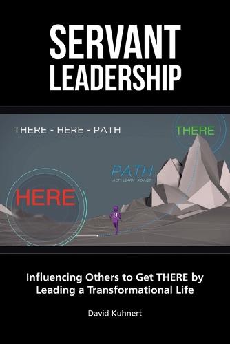 Servant Leadership: Influencing Others to Get There by Leading a Trans (Paperback)