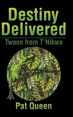 Destiny Delivered: Twann from t'Nikwa (Hardback)