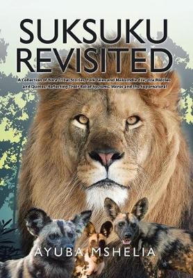 Suksuku Revisited: A Collection of Bura Tribal Stories, Folk Tales and Makumdla dza, dza/Riddles and Quotes; Reflecting Their Belief Systems, Mores and the Supernatural (Hardback)