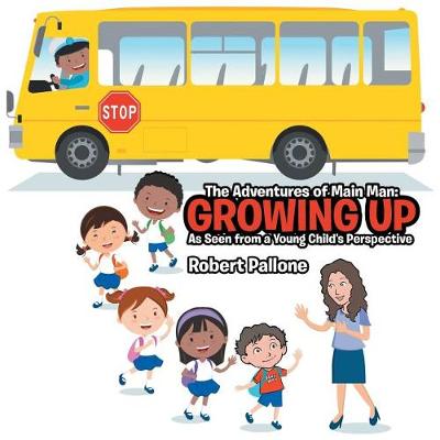 The Adventures of Main Man: Growing Up: As Seen from a Young Child's Perspective (Paperback)