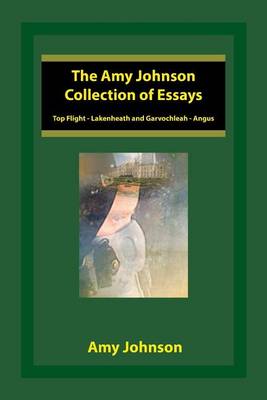 The Amy Johnson Collection of Essays: Top Flight - Lakenheath and Garvochleah - Angus (Paperback)
