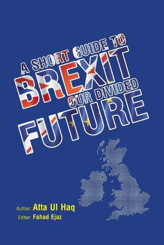 A Short Guide to Brexit: Our Divided Future (Paperback)