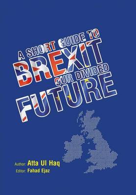 A Short Guide to Brexit: Our Divided Future (Hardback)