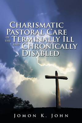 Charismatic Pastoral Care of the Terminally Ill and Chronically Disabled (Paperback)