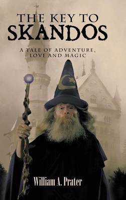 The Key to Skandos: A Tale of Adventure, Love and Magic (Hardback)