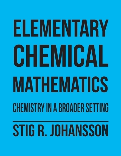 Elementary Chemical Mathematics: Chemistry in a Broader Setting (Paperback)