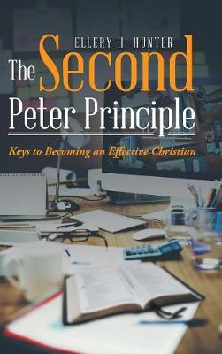 The Second Peter Principle: Keys to Becoming an Effective Christian (Hardback)