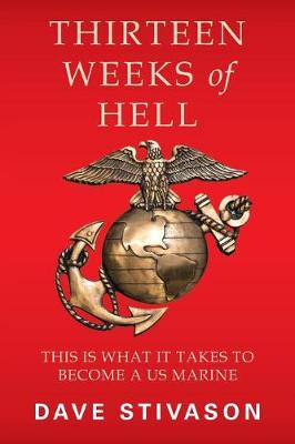 Thirteen Weeks of Hell: This Is What It Takes to Become a US Marine (Paperback)