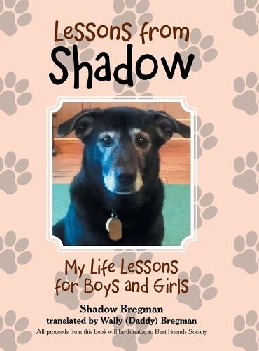 Lessons from Shadow: My Life Lessons for Boys and Girls (Hardback)