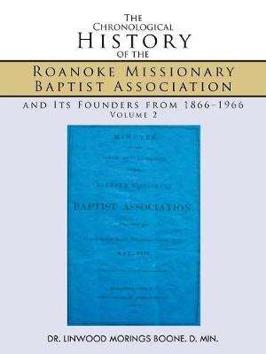 The Chronological History of the Roanoke Missionary Baptist Association and Its Founders from 1866-1966: Volume 2 (Paperback)