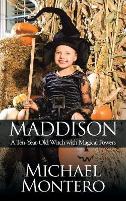 Maddison: A Ten-Year-Old Witch with Magical Powers (Paperback)