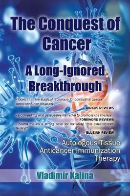 The Conquest of Cancer-A Long-Ignored Breakthrough: Autologous Tissue Anticancer Immunization Therapy (Paperback)