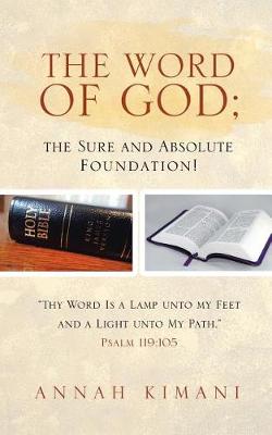The Word of God; The Sure and Absolute Foundation!: Thy Word Is a Lamp Unto My Feet and a Light Unto My Path. Psalm 119:105 (Paperback)