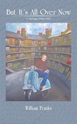 But It's All Over Now: A Teenage Urban Idyll (Paperback)
