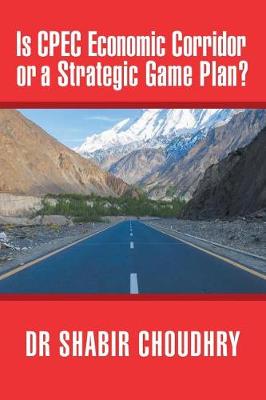 Is Cpec Economic Corridor or a Strategic Game Plan? (Paperback)