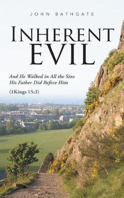 Inherent Evil: And He Walked in All the Sins His Father Did Before Him (1 Kings 15:3) (Paperback)