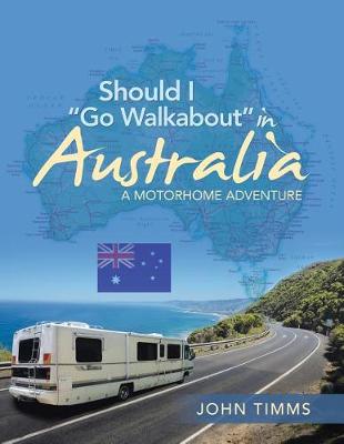 Should I Go Walkabout in Australia: A Motorhome Adventure (Paperback)