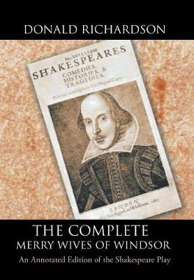 The Complete Merry Wives of Windsor: An Annotated Edition of the Shakespeare Play (Hardback)